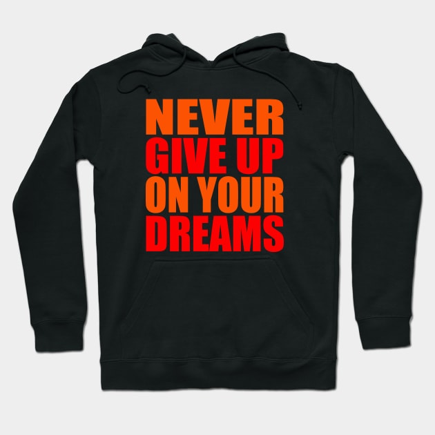 Never give up on your dreams Hoodie by Evergreen Tee